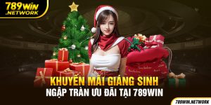 Khuyến mãi Giáng Sinh - Ngập tràn ưu đãi tại 789win