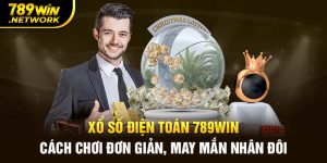 Xổ số điện toán 789win - Cách chơi đơn giản, may mắn nhân đôi