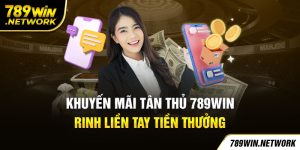 Khuyến Mãi Tân Thủ 789Win - Rinh Liền Tay Tiền Thưởng